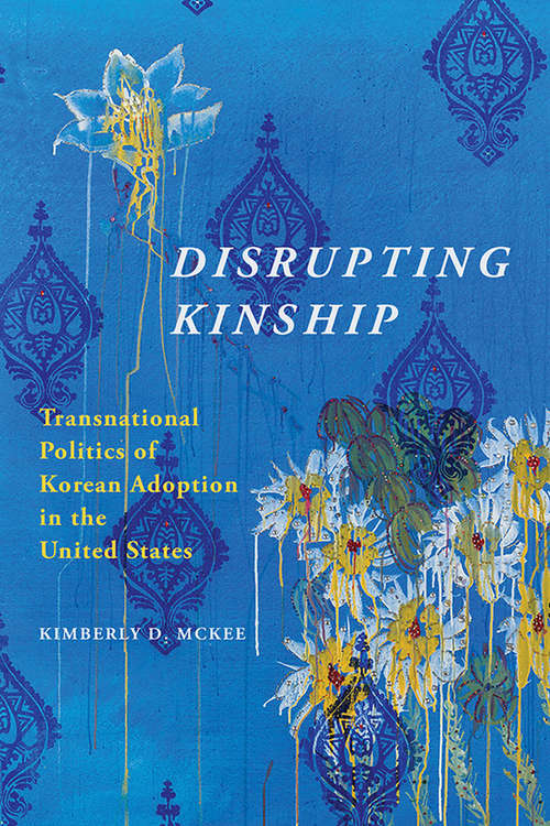 Book cover of Disrupting Kinship: Transnational Politics of Korean Adoption in the United States (Asian American Experience)