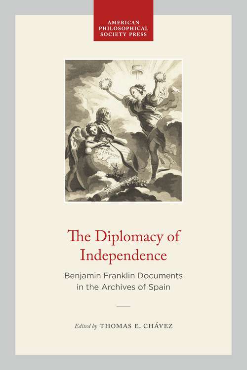 Book cover of The Diplomacy of Independence: Benjamin Franklin Documents in the Archives of Spain