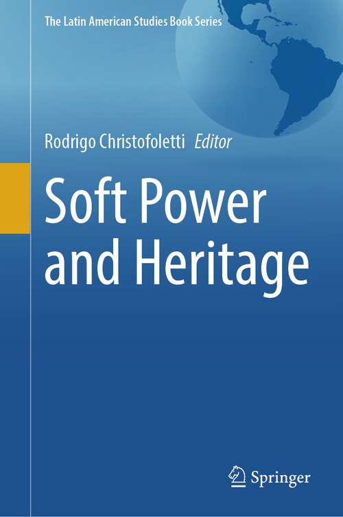 Book cover of Soft Power and Heritage (1st ed. 2023) (The Latin American Studies Book Series)