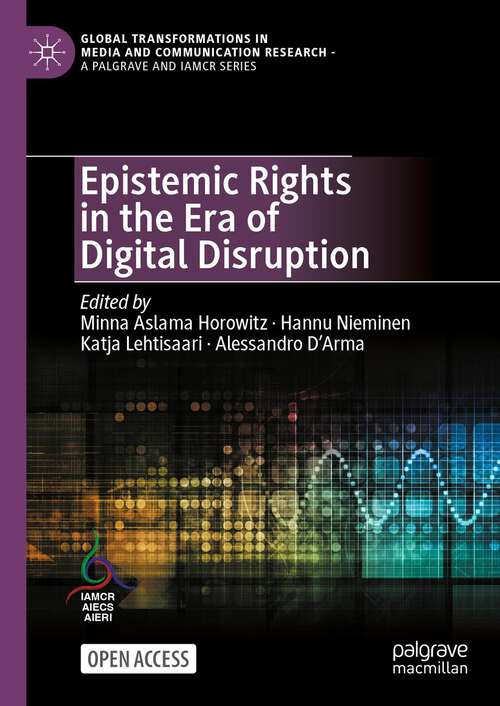 Book cover of Epistemic Rights in the Era of Digital Disruption (1st ed. 2024) (Global Transformations in Media and Communication Research - A Palgrave and IAMCR Series)