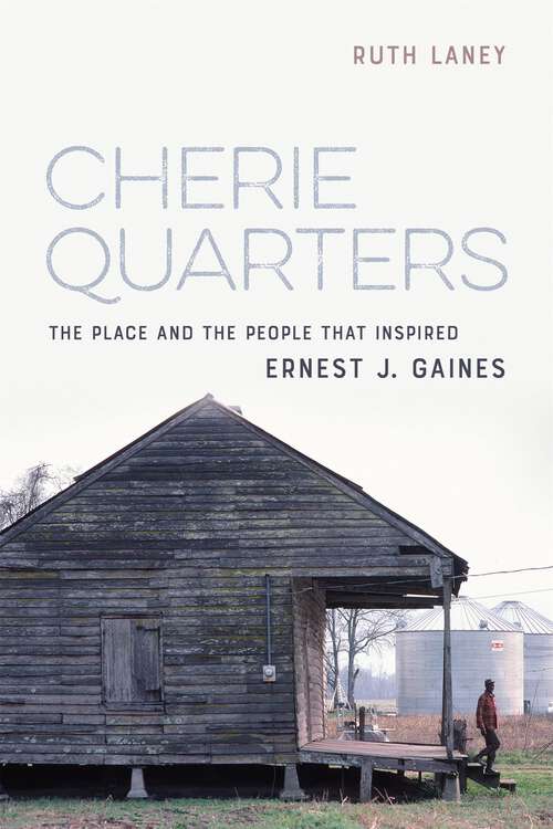 Book cover of Cherie Quarters: The Place and the People That Inspired Ernest J. Gaines