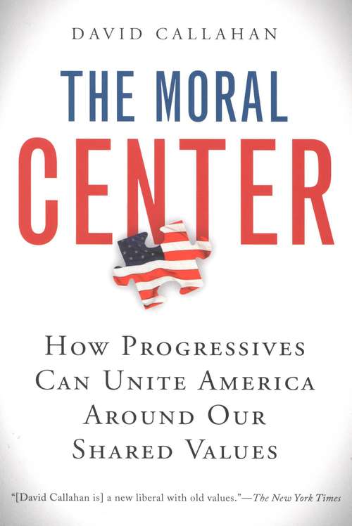 Book cover of The Moral Center: How Progressives Can Unite America Around Our Shared Values