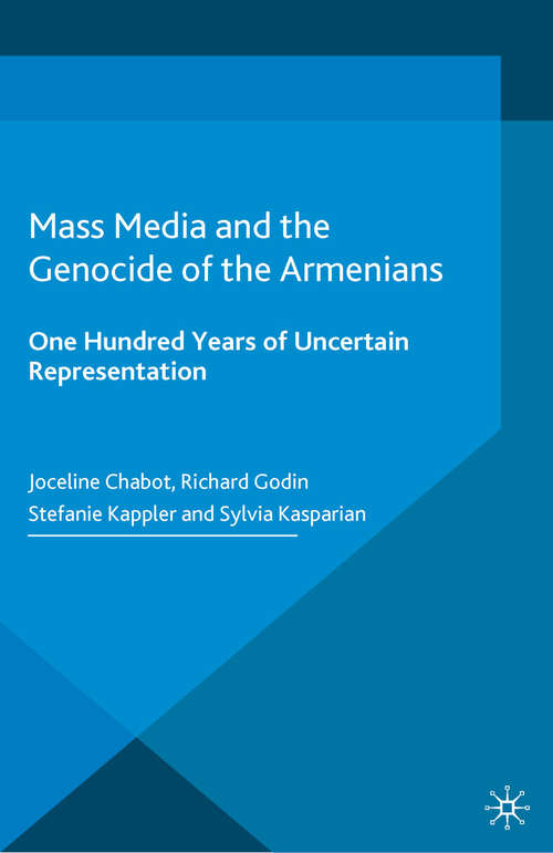 Book cover of Mass Media and the Genocide of the Armenians: One Hundred Years of Uncertain Representation (1st ed. 2015) (Palgrave Studies in the History of Genocide)