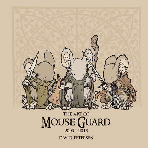 Book cover of Art of Mouse Guard: 2005 - 2015 Vol. 1 (Mouse Guard #1)