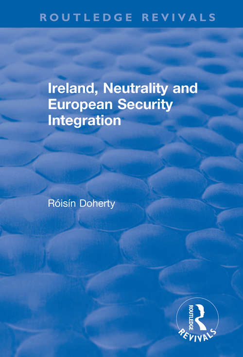 Book cover of Ireland, Neutrality and European Security Integration (Routledge Revivals)