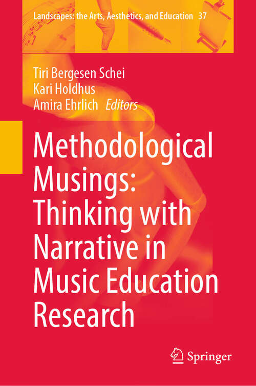 Book cover of Methodological Musings: Thinking with Narrative in Music Education Research (Landscapes: the Arts, Aesthetics, and Education #37)