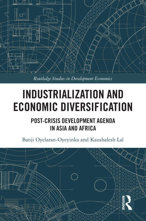 Book cover of Industrialization and Economic Diversification: Post-Crisis Development Agenda in Asia and Africa (Routledge Studies in Development Economics)