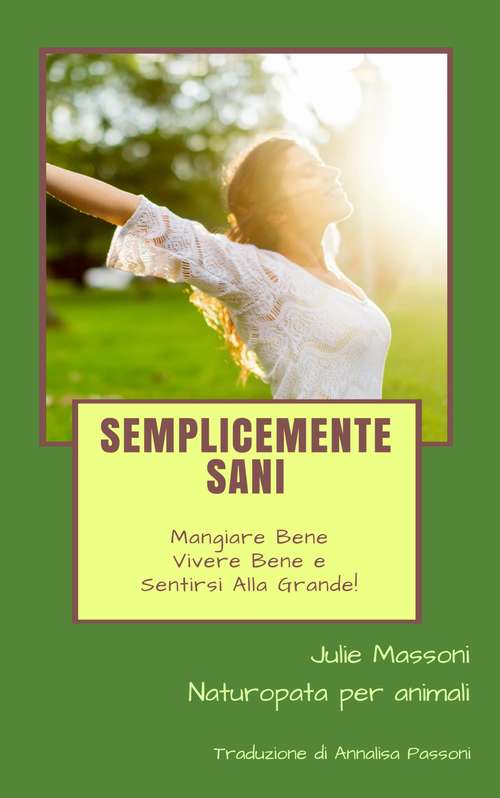 Book cover of Semplicemente sani - mangiare bene, vivere bene e sentirsi alla grande!