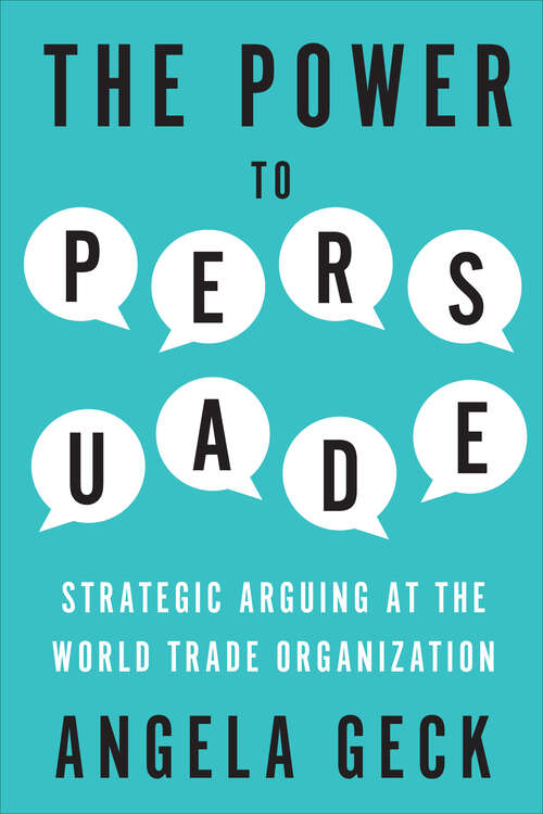 Book cover of The Power to Persuade: Strategic Arguing at the World Trade Organization