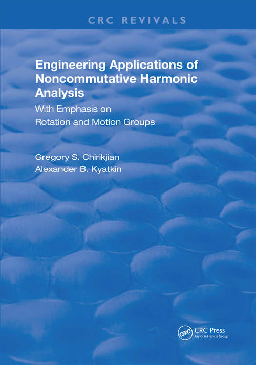 Book cover of Engineering Applications of Noncommutative Harmonic Analysis: With Emphasis on Rotation and Motion Groups (Routledge Revivals)