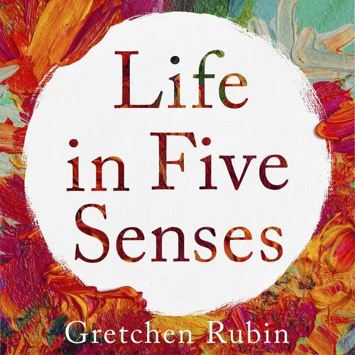 Book cover of Life in Five Senses: How Exploring the Senses Got Me Out of My Head and Into the World