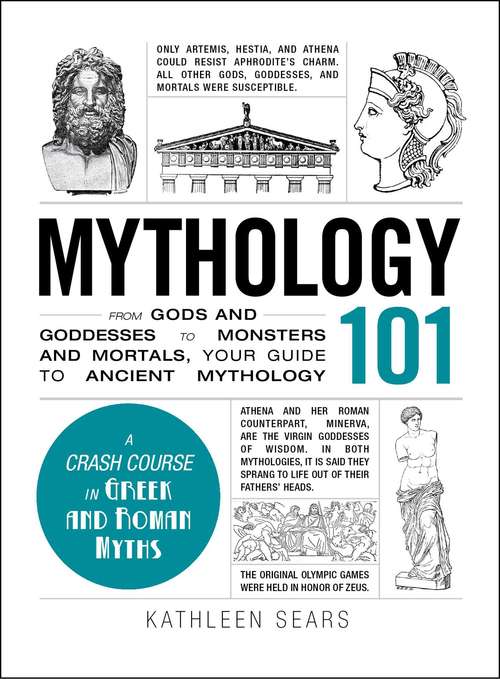 Book cover of Mythology 101: From Gods and Goddesses to Monsters and Mortals, Your Guide to Ancient Mythology (Adams 101 Series)