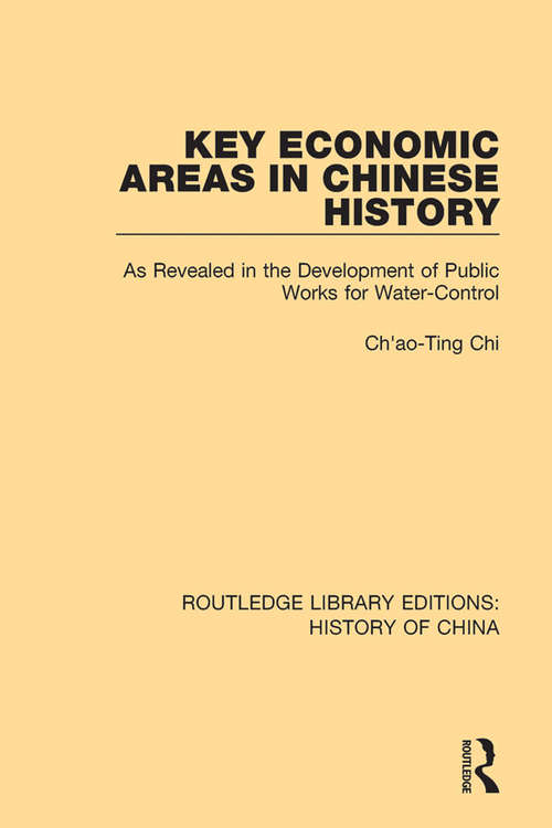 Book cover of Key Economic Areas in Chinese History: As Revealed in the Development of Public Works for Water-Control (Routledge Library Editions: History of China #10)