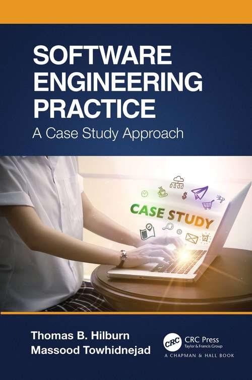 Book cover of Software Engineering Practice: A Case Study Approach (Chapman And Hall/crc Innovations In Software Engineering And Software Development Ser.)