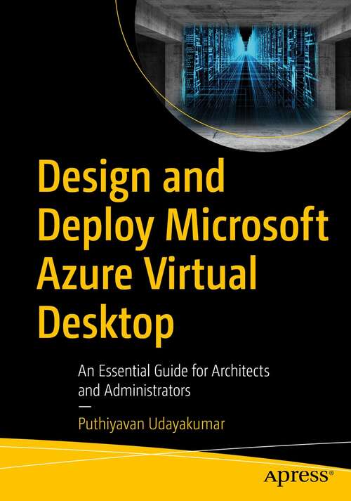 Book cover of Design and Deploy Microsoft Azure Virtual Desktop: An Essential Guide for Architects and Administrators (1st ed.)