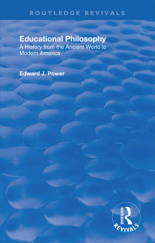 Book cover of Educational Philosophy: A History from the Ancient World to Modern America (Studies In The History Of Education Ser. #3)