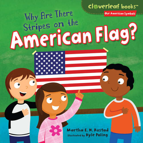 Book cover of Why Are There Stripes on the American Flag? (Cloverleaf Books (tm) -- Our American Symbols Ser.)