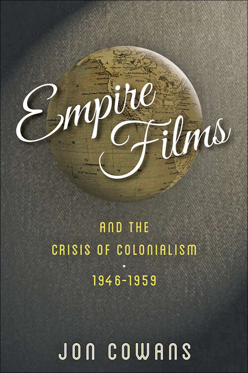 Book cover of Empire Films and the Crisis of Colonialism, 1946–1959