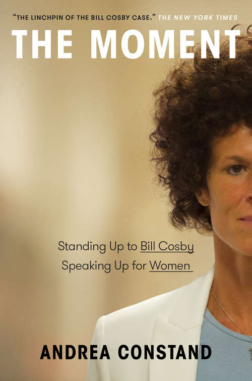 Book cover of The Moment: Standing Up to Bill Cosby, Speaking Up for Women