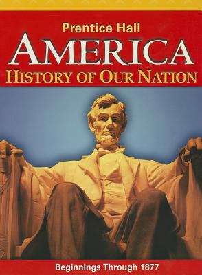 Book cover of Prentice Hall AMERICA History of Our Nation: Beginnings Through 1877