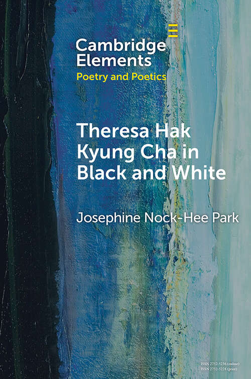 Book cover of Theresa Hak Kyung Cha in Black and White (Elements in Poetry and Poetics)