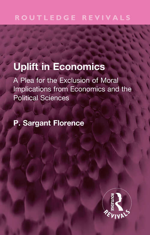 Book cover of Uplift in Economics: A Plea for the Exclusion of Moral Implications from Economics and the Political Sciences (Routledge Revivals)