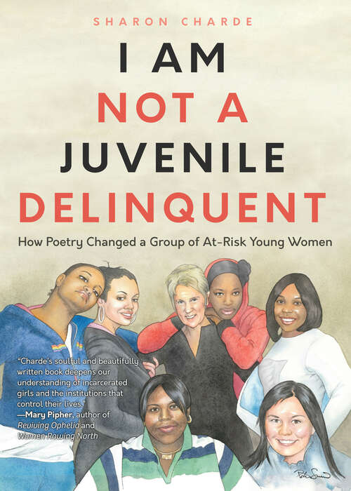 Book cover of I Am Not a Juvenile Delinquent: How Poetry Changed a Group of At-Risk Young Women