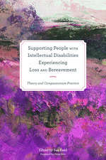 Book cover of Supporting People with Intellectual Disabilities Experiencing Loss and Bereavement: Theory and Compassionate Practice