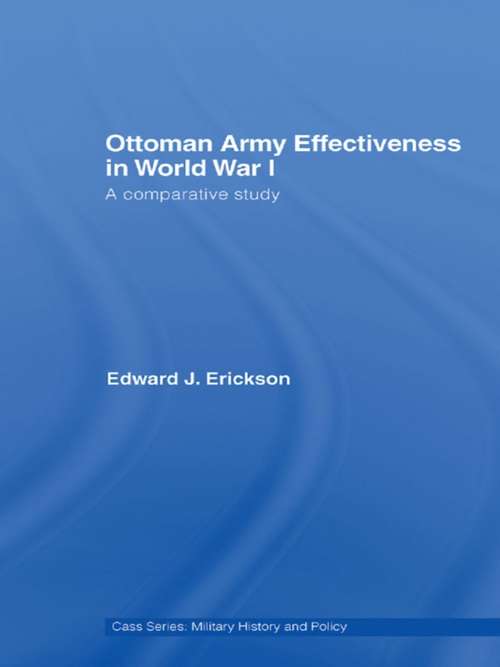 Book cover of Ottoman Army Effectiveness in World War I: A Comparative Study (Military History And Policy Ser.)