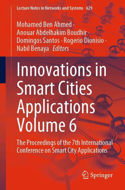 Book cover of Innovations in Smart Cities Applications Volume 6: The Proceedings of the 7th International Conference on Smart City Applications (1st ed. 2023) (Lecture Notes in Networks and Systems #629)