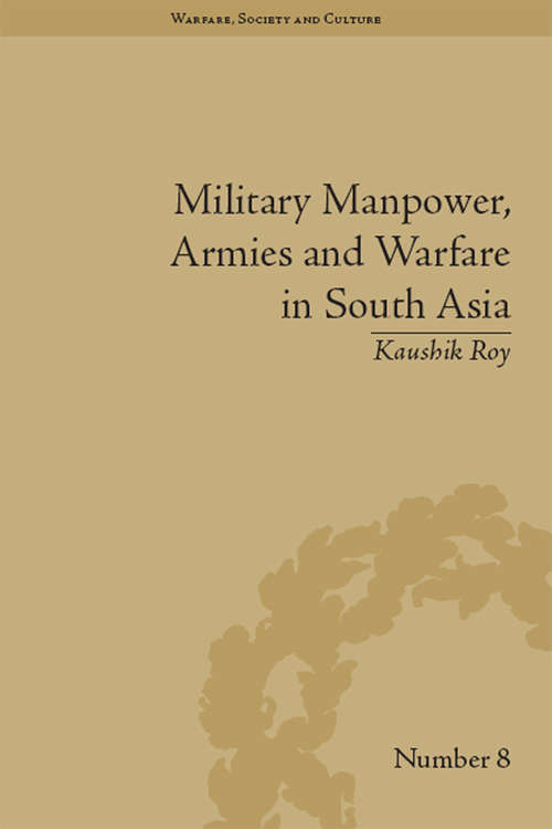 Book cover of Military Manpower, Armies and Warfare in South Asia (Warfare, Society and Culture #8)