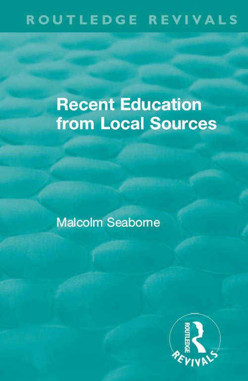 Book cover of Recent Education from Local Sources (Routledge Revivals)