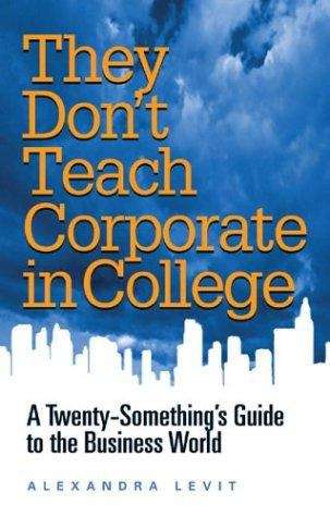 Book cover of They Don't Teach Corporate in College: A Twenty-something's Guide to the Business World