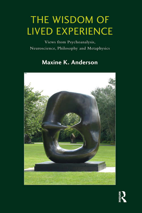 Book cover of The Wisdom of Lived Experience: Views from Psychoanalysis, Neuroscience, Philosophy and Metaphysics