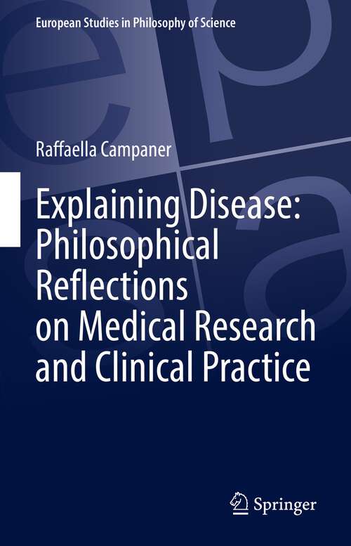 Book cover of Explaining Disease: Philosophical Reflections on Medical Research and Clinical Practice (1st ed. 2022) (European Studies in Philosophy of Science)