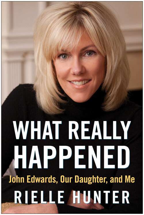 Book cover of What Really Happened: John Edwards, Our Daughter, and Me