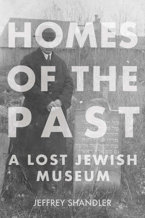 Book cover of Homes of the Past: A Lost Jewish Museum (The Modern Jewish Experience)