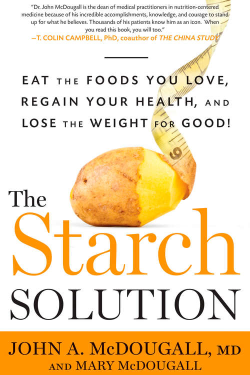 Book cover of The Starch Solution: Eat the Foods You Love, Regain Your Health, and Lose the Weight for Good!