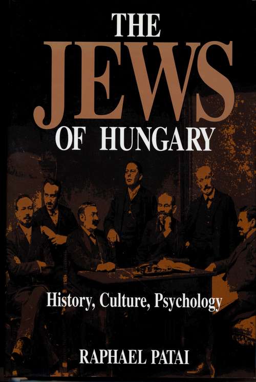 Book cover of The Jews of Hungary: History, Culture, Psychology