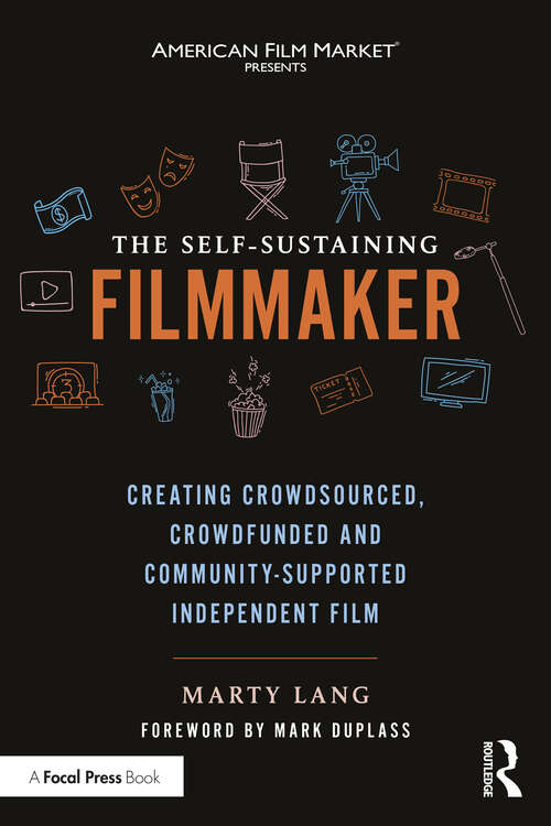 Book cover of The Self-Sustaining Filmmaker: Creating Crowdsourced, Crowdfunded & Community-Supported Independent Film
