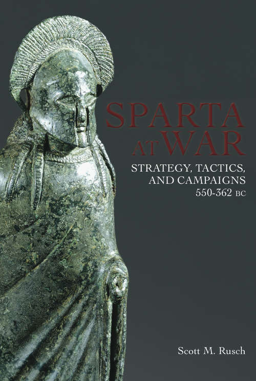 Book cover of Sparta At War: Strategy, Tactics and Campaigns, 550–362 BC