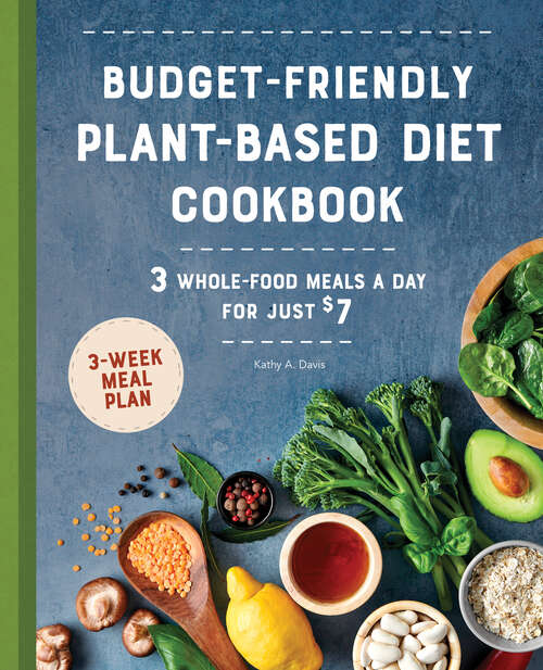 Book cover of Budget-Friendly Plant-Based Diet Cookbook: 3 Whole-Food Meals a Day for Just $7