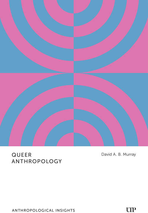 Book cover of Queer Anthropology: Anthropological Insights (Anthropological Insights)