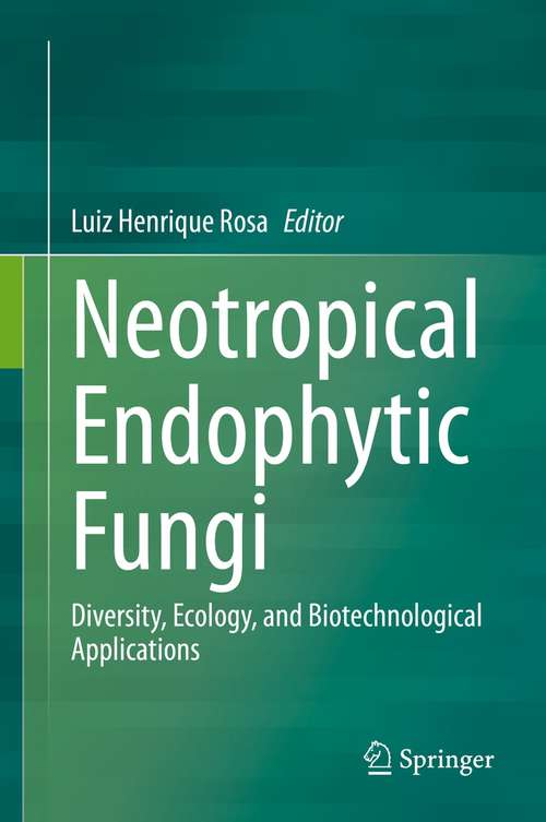 Book cover of Neotropical Endophytic Fungi: Diversity, Ecology, and Biotechnological Applications (1st ed. 2021)