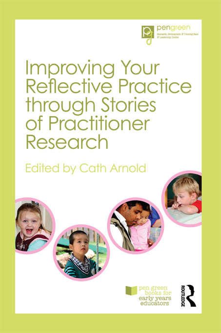 Book cover of Improving Your Reflective Practice through Stories of Practitioner Research (Pen Green Books for Early Years Educators)