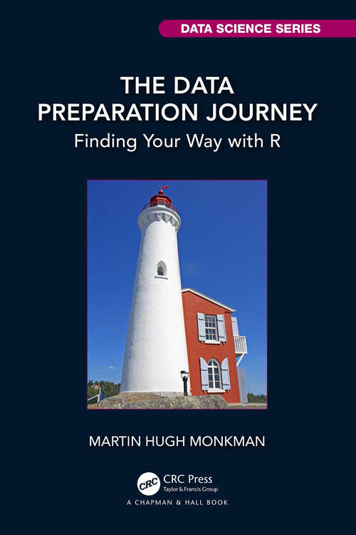 Book cover of The Data Preparation Journey: Finding Your Way with R (Chapman & Hall/CRC Data Science Series)