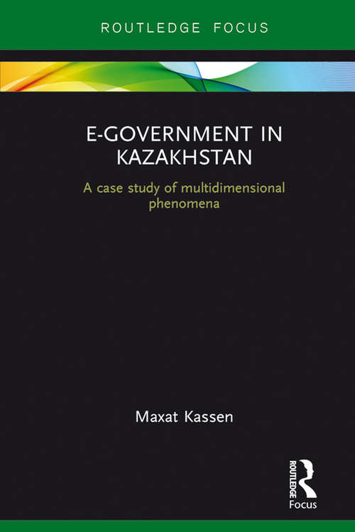 Book cover of E-Government in Kazakhstan: A Case Study of Multidimensional Phenomena (1) (Routledge Advances in Central Asian Studies)