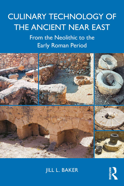 Book cover of Culinary Technology of the Ancient Near East: From the Neolithic to the Early Roman Period