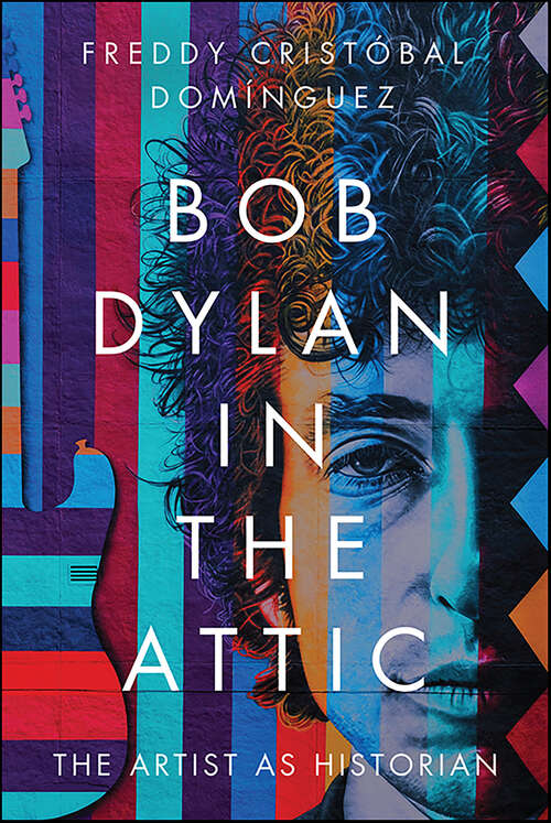 Book cover of Bob Dylan in the Attic: The Artist as Historian