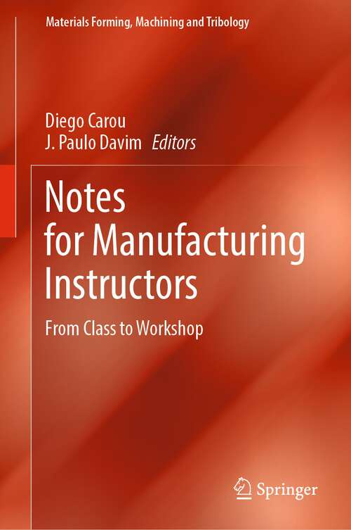 Book cover of Notes for Manufacturing Instructors: From Class to Workshop (1st ed. 2024) (Materials Forming, Machining and Tribology)